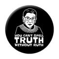 Justice RBG - Ruth Bader Ginsburg Button - You Can t Spell TRUTH Without RUTH Original Artwork BUTTON - 1.25 x 1.25