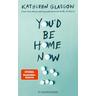 You'd be Home Now - Kathleen Glasgow