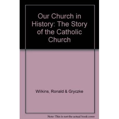 Our Church in History The Story of the Catholic Church