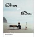 Jane Campion on Jane Campion - Michel Ciment