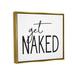 Stupell Industries Get Naked Humorous Casual Bathroom Typography Sign by Lettered & Lined - Floater Frame Rectangle Print on Canvas Canvas | Wayfair