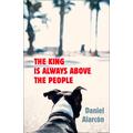 The King Is Always Above the People, Contemporary Fiction, Paperback, Daniel Alarcón