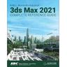 Kelly L. Murdock's Autodesk 3ds Max 2021 Complete Reference Guide - Kelly L. Murdock