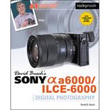 David D. Busch Sony Alpha a6000/ILCE-6000 Guide to Digital Photography 9781681981901