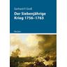Der Siebenjährige Krieg 1756-1763 - Gerhard P. Groß