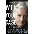 win your case how to present persuade and prevail every place every time