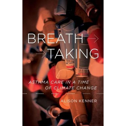 Breathtaking: Asthma Care in a Time of Climate Change – Alison Kenner