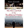 The Rise and Fall of the Neoliberal Order - Gary Gerstle