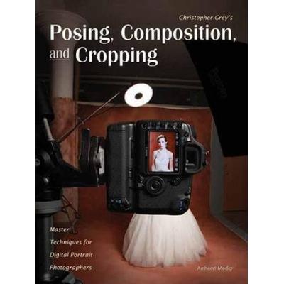 Posing, Composition, And Cropping: Master Techniques For Digital Portrait Photographers