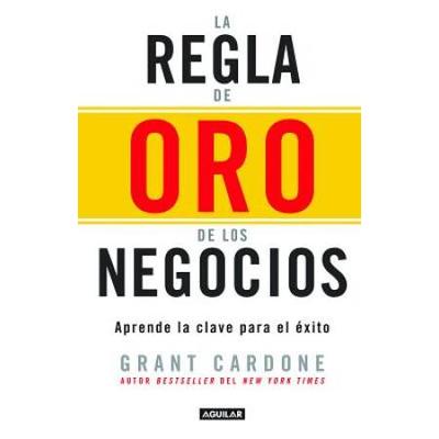 La Regla De Oro De Los Negocios - Aprende La Clave Del Exito / The 10x Rule: The Only Difference Between Success And Failure = The 10x Rule