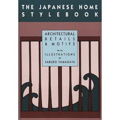 The Japanese Home Stylebook: Architectural Details And Motifs