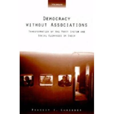 Democracy Without Associations: Transformation Of The Party System And Social Cleavages In India
