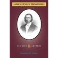 Life and Letters of James H Thornwell By Benjamin Morgan Palmer