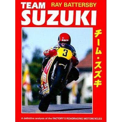 Team Suzuki The Definitive Analysis of the Factorys Roadracing Motorcycles