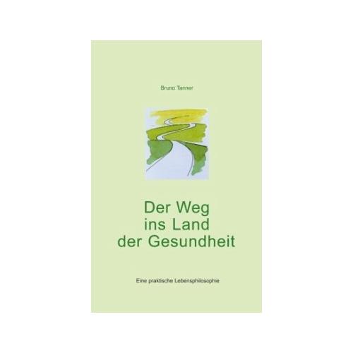 Der Weg ins Land der Gesundheit – Bruno Tanner