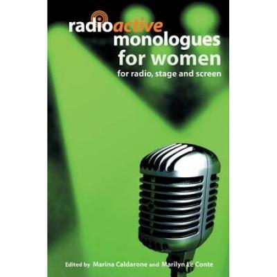 Radioactive Monologues For Women: For Radio, Stage...
