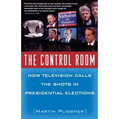 The Control Room: How Television Calls The Shots In Presidential Elections