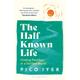 The Half Known Life - Pico Iyer, Taschenbuch
