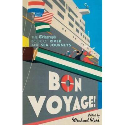 Bon Voyage The Telegraph Book of River and Sea Jou...