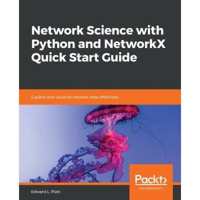 Network Science With Python And Networkx Quick Start Guide