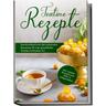 Teatime Rezepte: Das Kochbuch mit den leckersten Rezepten für eine gemütliche Teatime britischer Art - inkl. veganen Rezepten und Heiß- & Kaltgetränke