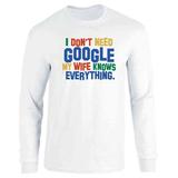 I Dont Need Google My Wife Knows Everything Long Sleeve