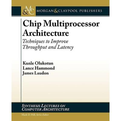 Chip Multiprocessor Architecture: Techniques To Improve Throughput And Latency