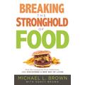 Breaking the Stronghold of Food By Michael L Brown (Paperback)