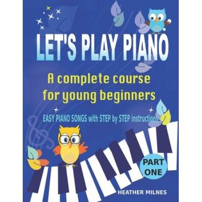 Lets Play Piano A complete course for young beginners