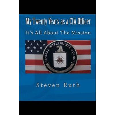 My Twenty Years as a CIA Officer Its All about the Mission