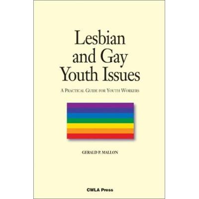Lesbian and Gay Youth Issues A Practical Guide for Youth Workers