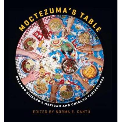 Moctezuma's Table: Rolando BriseñO's Mexican And Chicano Tablescapes