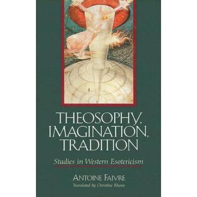 Theosophy, Imagination, Tradition: Studies In Western Esotericism
