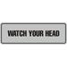 Signs ByLITA Standard Watch Your Head Sign(Black) - Medium Plastic in Gray | 1 H x 7 W x 2.5 D in | Wayfair STNWTYH-LTGM