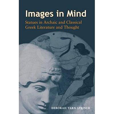 Images In Mind: Statues In Archaic And Classical Greek Literature And Thought