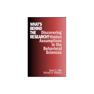 What's Behind the Research? by Brent D. Slife (Paperback - Sage Pubns)