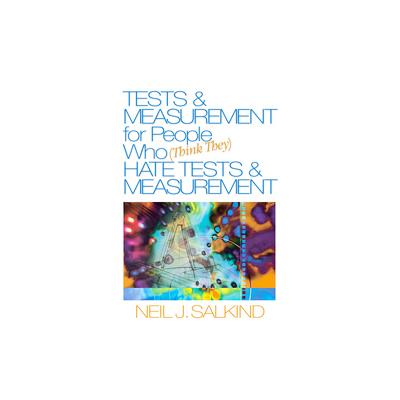 Tests & Measurement for People Who (Think They) Hate Tests & Measurement by Neil J. Salkind (Hardcov