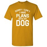 Sorry I Can T I Have Plans With My Dog - Dog Slogans T-Shirt Dog Lover Tee