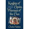 Knights of Spain, Warriors of the Sun: Knights of Spain, Warriors of the Sun - Charles Hudson