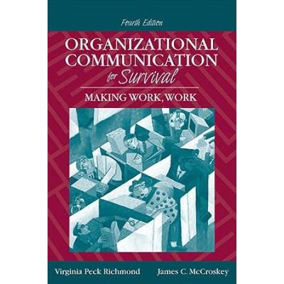 Organizational Communication For Survival: Making Work, Work