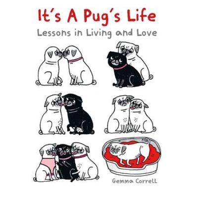 It's A Pug's Life: Lessons In Living And Love