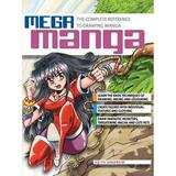 Pre-Owned Mega Manga: The Complete Reference to Drawing Manga Paperback