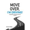 Move Over, I'm Driving!: A Road Map For Reclaiming Control Of Your Life