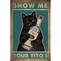 Retro Metal Tin Sign EC36 Cat Show Me Your Tito s Wall Poster Metal Tin Funny Kitty Home Bar Shop Decorations Coffee Vintage Sign Gift 8X12 Inch