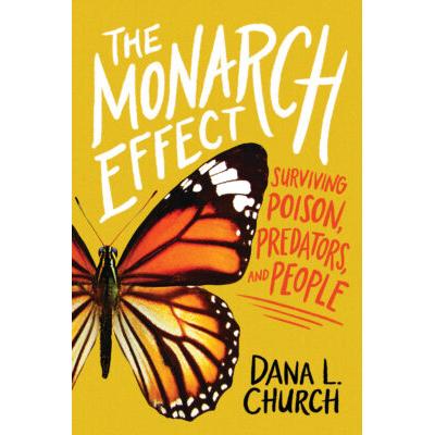 The Monarch Effect: Surviving Poison, Predators, and People (Hardcover) - Dana L. Church