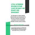 LETHAL AUTONOMOUS WEAPONS SYSTEMS (LAWS) DIPLOMACY AND SECURITY RISK MANAGEMENT: THE DIPLOMACY OF ARMS CONTROL, PROLIFERATION, AND DISARMAMENT IN THE AGE OF AI GUIDED LAWS IN AFRICA