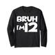 Bruh I'm 12 Bro I'm 12 Year Old Jungen Mädchen Kinder Geburtstag Langarmshirt