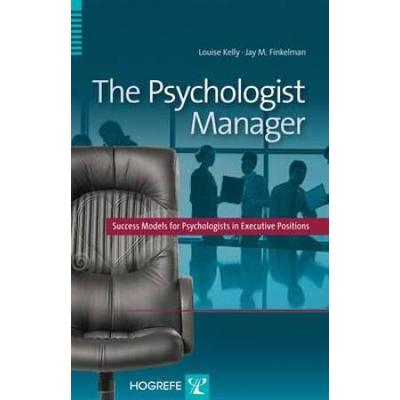 The Psychologist Manager: Success Models For Psychologists In Executive Positions