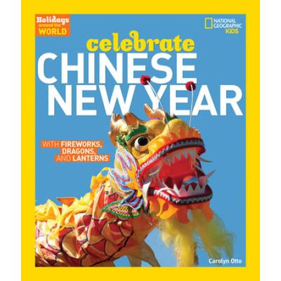 Holidays Around The World: Celebrate Chinese New Year: With Fireworks, Dragons, And Lanterns