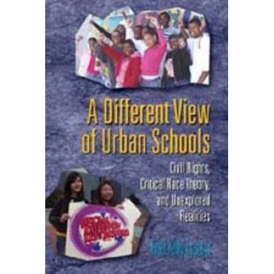 A Different View of Urban Schools Civil Rights Critical Race Theory and Unexplored Realities